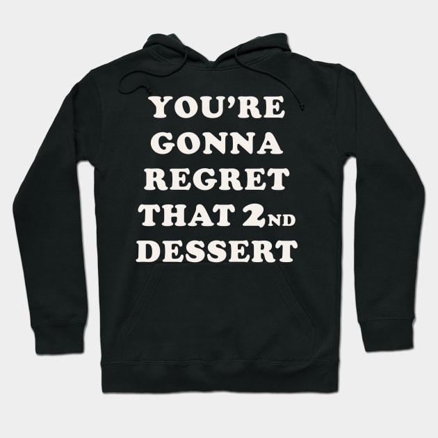 You're Gonna Regret That 2nd Dessert Hoodie by n23tees